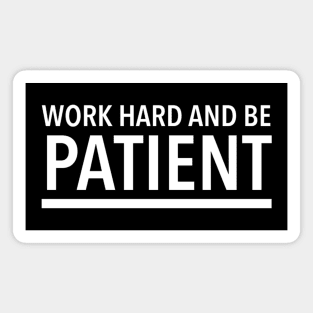 Work Hard And Be Patient (6) - Motivational Quote Magnet